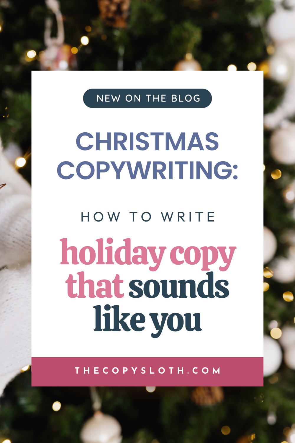 A holiday-themed blog promo image reads: Christmas Copywriting: How to write holiday copy that sounds like you. Discover expert tips on how to write holiday copy at thecopysloth.com, set over a blurred Christmas tree background.